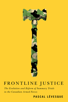 Paperback Frontline Justice: The Evolution and Reform of Summary Trials in the Canadian Armed Forces Volume 7 Book