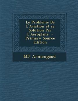 Paperback Le Probleme de L'Aviation Et Sa Solution Par L'Aeroplane [French] Book