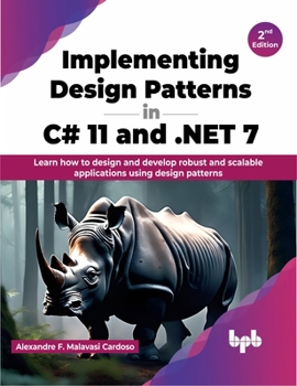 Paperback Implementing Design Patterns in C# 11 and .NET 7: Learn how to design and develop robust and scalable applications using design patterns - 2nd Edition Book