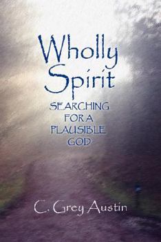 Paperback Wholly Spirit: Searching for a Plausible God Book