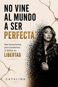 Paperback No vine al mundo a ser perfecta: Vine a vivir mi vida elegida. (Spanish Edition) [Spanish] Book