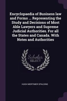 Encyclopaedia of business law and forms ...: representing the study and decisions of most able lawyers and supreme judicial authorities : for all the states and Canada : with notes and authorities.