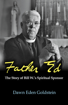 Hardcover Father Ed: The Story of Bill W.'s Spiritual Sponsor Book