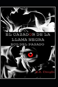Paperback El Cazador de la Llama Negra: Eco del Pasado [Spanish] Book