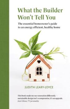 Paperback What the builder won't tell you - the essential homeowner's guide to an energy efficient, healthy home Book