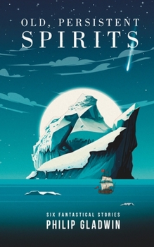 Paperback Old, Persistent Spirits: Six fantastical short stories Book