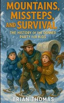 Mountains, Missteps, and Survival: The History of the Donner Party for Kids