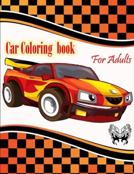 Car Coloring Book For Adults: A Coloring Book Full of Classic, Dover, Police, Vintage, Muscle Car Designs. You Can Gift to Your Car Lover Friends.