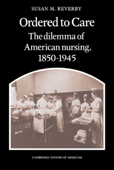 Paperback Ordered to Care: The Dilemma of American Nursing, 1850 1945 Book