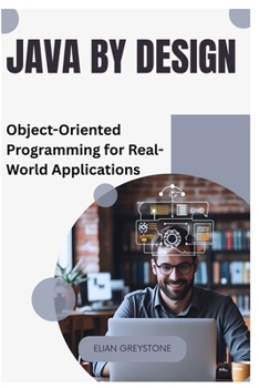 Paperback Java by Design: Object-Oriented Programming for Real-World Applications Book