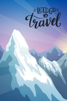Let's go travel: Hiking Notebook Lined Journal to Write In, Keep Track Of Your Hikes, Blank Lined Journal 100 Pages, 6" x 9" Travel Size, Hiking Gifts