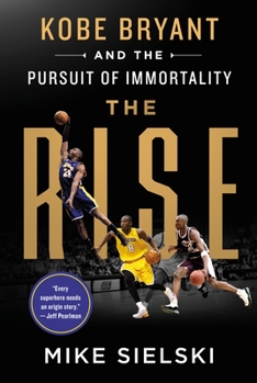 Hardcover The Rise: Kobe Bryant and the Pursuit of Immortality Book