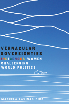 Hardcover Vernacular Sovereignties: Indigenous Women Challenging World Politics Book