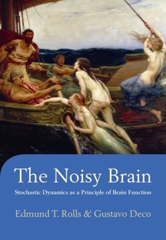 Hardcover The Noisy Brain: Stochastic Dynamics as a Principle of Brain Function Book