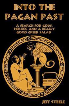 Paperback INTO THE PAGAN PAST (Printed, Color): A Search for Gods, Heroes and a Really Good Greek Salad Book