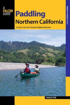Paperback Paddling Northern California: A Guide To The Area's Greatest Paddling Adventures (Paddling Series) Book