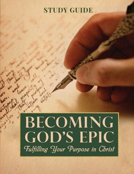 Paperback Becoming God's Epic: Fulfilling Your Purpose In Christ Book
