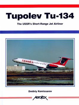Tupolev Tu-134: The USSR's Short-Range Jetliner -Aerofax Series (Aerofax) - Book  of the Aerofax