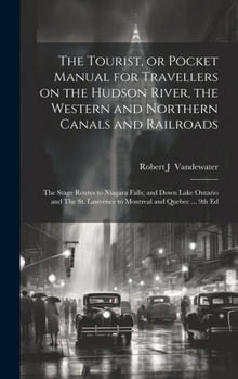 Hardcover The Tourist, or Pocket Manual for Travellers on the Hudson River, the Western and Northern Canals and Railroads: The Stage Routes to Niagara Falls; an Book