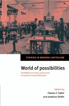 World of Possibilities: Flexibility and Mass Production in Western Industrialization - Book  of the Studies in Modern Capitalism