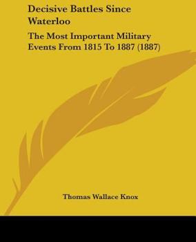 Paperback Decisive Battles Since Waterloo: The Most Important Military Events From 1815 To 1887 (1887) Book