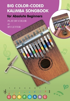 Paperback Big Color-Coded Kalimba Songbook for Absolute Beginners: Play by Color or by Letter (Melodies in Color: Simplified Kalimba Sheet Music) Book