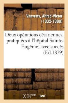 Paperback Deux Opérations Césariennes, Pratiquées À l'Hôpital Sainte-Eugénie, Avec Succès [French] Book