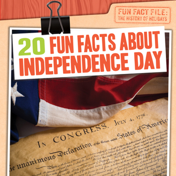 20 Fun Facts about Independence Day (Fun Fact File: The History of Holidays)