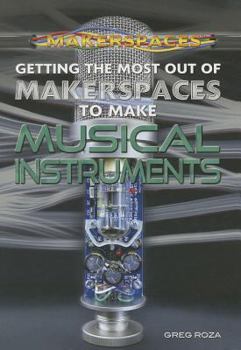 Paperback Getting the Most Out of Makerspaces to Make Musical Instruments Book