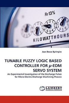 Paperback Tunable Fuzzy Logic Based Controller for µ-Edm Servo System Book