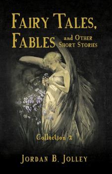 Fairy Tales, Fables & Other Short Stories: Collection 2 - Book #2 of the Fairy Tales, Fables and Other Short Stories