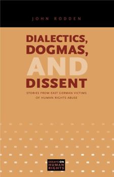 Paperback Dialectics, Dogmas, and Dissent: Stories from East German Victims of Human Rights Abuse Book