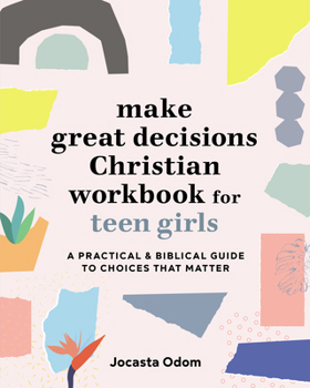 Paperback Make Great Decisions Christian Workbook for Teen Girls: A Practical & Biblical Guide to Choices That Matter Book