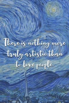 There is nothing more truly artistic than to love people.: Van Gogh Notebook Journal Composition Blank Lined Diary Notepad 120 Pages Paperback The Starry Night