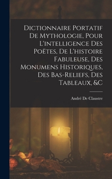 Hardcover Dictionnaire Portatif De Mythologie, Pour L'intelligence Des Poëtes, De L'histoire Fabuleuse, Des Monumens Historiques, Des Bas-Reliefs, Des Tableaux, [French] Book