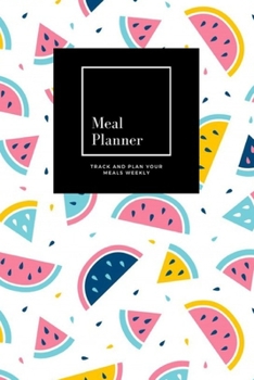 Meal Planner: Track And Plan Your Meals Weekly, Watermelon : 52 Week Food Planner, Meal Prep And Planning Grocery List: Meal Planner Journal Gift, for 52 weeks, 6x9, Soft Cover, Matte Finish