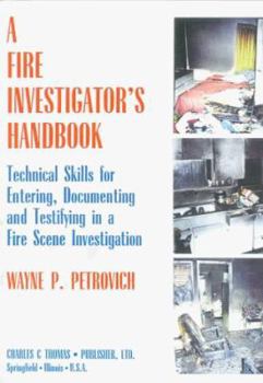 Hardcover A Fire Investigator's Handbook: Technical Skills for Entering, Documenting and Testifying in a Fire Scene Investigation Book