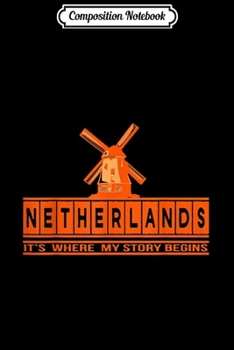 Composition Notebook: Its where my story begins Netherlands Holland Dutch windmill  Journal/Notebook Blank Lined Ruled 6x9 100 Pages