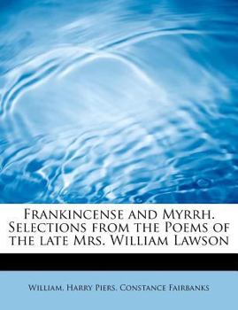 Paperback Frankincense and Myrrh. Selections from the Poems of the Late Mrs. William Lawson Book