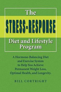 Paperback The Stress Response Diet and Lifestyle Program: A Hormone-balancing Diet and Exercise System to Help You Achieve Permanent Weight Loss, Optimal Health, and Longevity Book