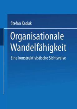Paperback Organisationale Wandelfähigkeit: Eine Konstruktivistische Sichtweise [German] Book