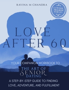 Paperback Love After 60: Your Companion Workbook to The Art of Senior Dating: A Step-by-Step Guide to Finding Love, Adventure and Fulfillment [Large Print] Book