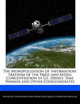 Paperback The Monopolization of Information: Freedom of the Press and Media Concentration in GE, Disney, Time Warner and Other Conglomerates Book