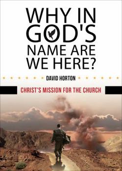 Paperback Why in God's Name Are We Here?: Christ's Mission for the Church Book