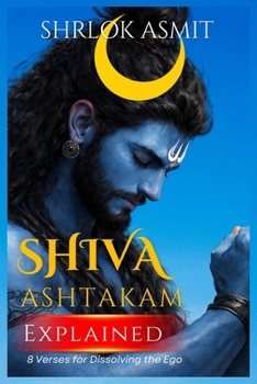 Paperback Shiva Ashtakam Explained: 8 Verses for Dissolving the Ego Book