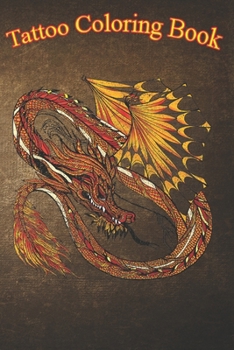 Tattoo Coloring Book: Dragon Asian Mythology Tattoo An Adult Coloring Book with Awesome, Sexy, and Relaxing Tattoo Designs for Men and Women