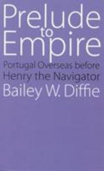 Paperback Prelude to Empire: Portugal Overseas Before Henry the Navigator Book