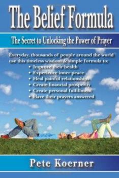 The Belief Formula: The Secret to Unlocking the Power of Prayer