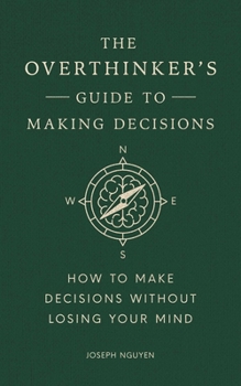 Hardcover The Overthinker's Guide to Making Decisions: How to Make Decisions Without Losing Your Mind Book