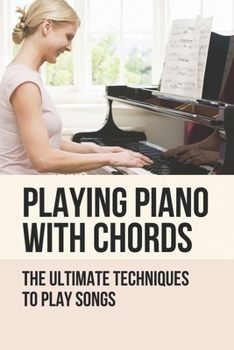 Paperback Playing Piano With Chords: The Ultimate Techniques To Play Songs: Different Piano Techniques Book